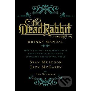 The Dead Rabbit Drinks Manual - Sean Muldoon, Jack McGarry, Ben Schaffer