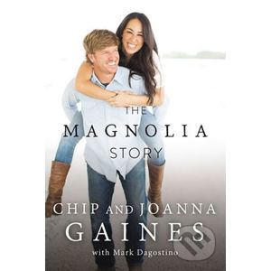 The Magnolia Story - Chip Gaines, Joanna Gaines