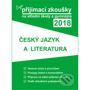 Tvoje přijímací zkoušky 2018 na střední školy a gymnázia: ČESKÝ JAZYK A LITERATURA - Gaudetop