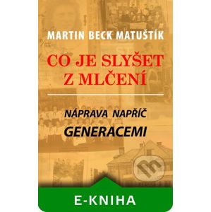 Co je slyšet z mlčení: Náprava napříč generacemi - Martin Beck Matuštík