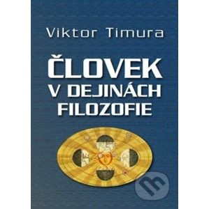 Človek v dejinách filozofie - Viktor Timura