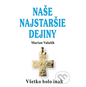 Naše najstaršie dejiny - Marian Valašík
