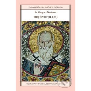 Sv. Gregor z Nazianzu: Môj život (II,I, 11) - Erika Brodňanská (editor)