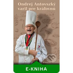Ondrej Antovszký varil pre kráľovnú - Gustáv Murín