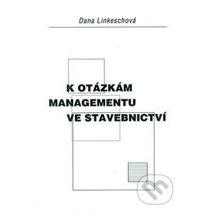 K otázkám managementu ve stavebnictví - Dana Linkeschová