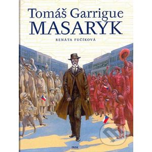 Tomáš Garrigue Masaryk - Renáta Fučíková