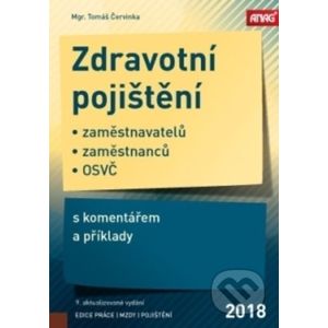 Zdravotní pojištění zaměstnavatelů, zaměstnanců a OSVČ s komentářem a příklady 2018 - 9. vydání - Tomáš Červinka