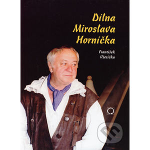 Dílna Miroslava Horníčka - František Všetička