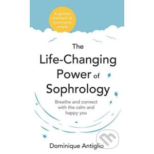 The Life-Changing Power of Sophrology - Dominique Antiglio