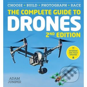 The Complete Guide to Drones - Adam Juniper