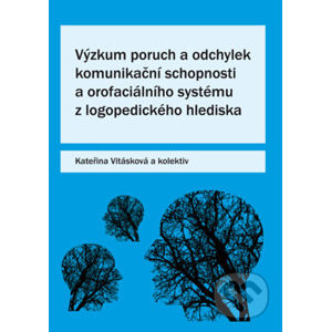 Výzkum poruch a odchylek komunikační schopnosti a orofaciálního systému z logopedického hlediska - Kateřina Vitásková a kolektiv autorů