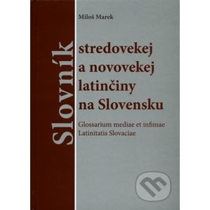 Slovník stredovekej a novovekej latinčiny na Slovensku - Miloš Marek
