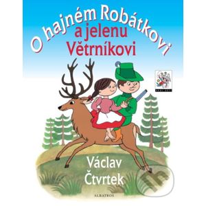 O hajném Robátkovi a jelenu Větrníkovi - Václav Čtvrtek, Bohumil Šiška (ilustrácie), Ladislav Čapek (ilustrácie)