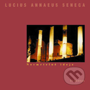 Nesmrtelné ideje - Lucius Annaeus Seneca
