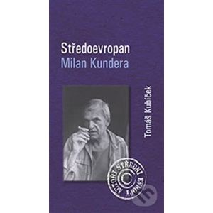 Středoevropan Milan Kundera - Tomáš Kubíček