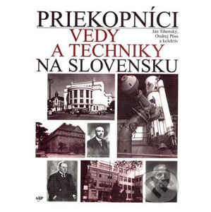 Priekopníci vedy a techniky na Slovensku - Ján Tibenský, Ondrej Pöss a kolektív