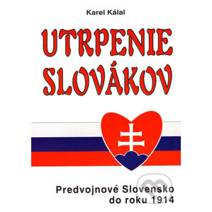 Utrpenie Slovákov - Karel Kálal