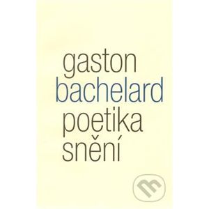 Poetika snění - Gaston Bachelard