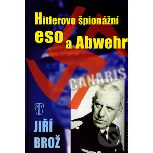 Hitlerovo špionážní eso a Abwehr - Jiří Brož