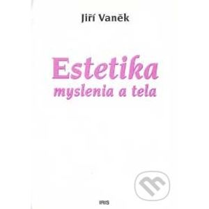 Estetika myslenia a tela - Jiří Vaněk