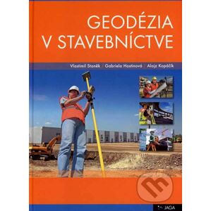 Geodézia v stavebníctve - Vlastimil Staněk, Gabriela Hostinová, Alojz Kopáčik