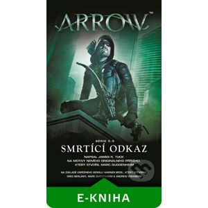 Arrow 3: Smrtící odkaz - James R. Tuck