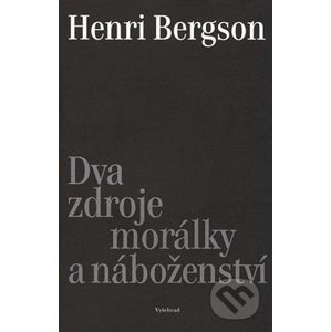 Dva zdroje morálky a náboženství - Henri Bergson