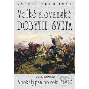 Veľké slovanské dobytie sveta - Marian Kapolka