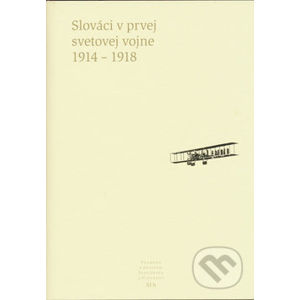 Slováci v prvej svetovej vojne 1914 - 1918 - Pavel Dvořák, Dušan Kováč