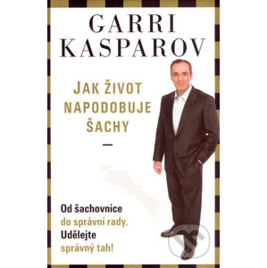Jak život napodobuje šachy - Garri Kasparov
