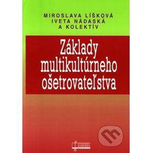 Základy multikultúrneho ošetrovateľstva - Miroslava Líšková, Iveta Nádaská a kolektív