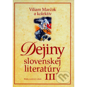 Dejiny slovenskej literatúry III - Viliam Marčok a kol.