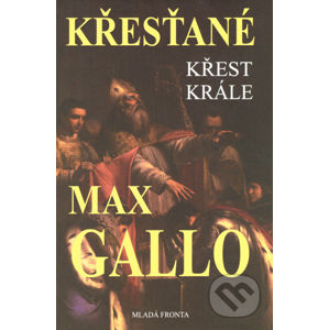 Křesťané - Křest krále - Max Gallo