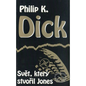 Svět, který stvořil Jones - Philip K. Dick