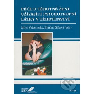 Péče o těhotné ženy užívající psychotropní látky v těhotenství - Miloš Velemínský, Blanka Žižková