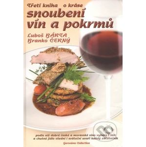 Třetí kniha o kráse snoubení vín a pokrmů - Luboš Bárta, Branko Černý