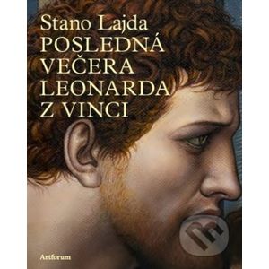 Posledná večera Leonarda z Vinci - Stano Lajda