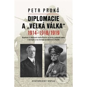 Diplomacie a „velká válka“ 1914-1918/1919 - Petr Prokš