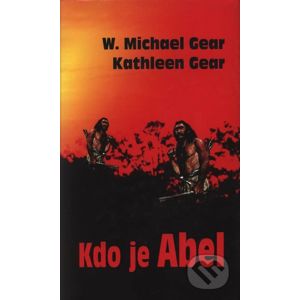 Kdo je Abel - W. Michael Gear, Kathleen Gear