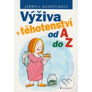 Výživa v těhotenství od A do Z - Jarmila Mandžuková