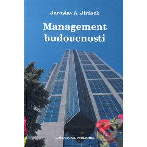 Management budoucnosti - Jaroslav A. Jirásek