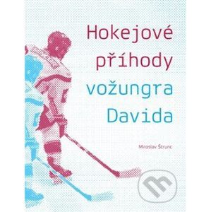 Hokejové příhody vožungra Davida - Miroslav Štrunc