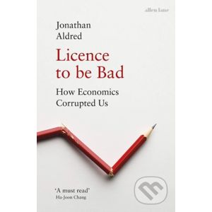 Licence to be Bad - Jonathan Aldred