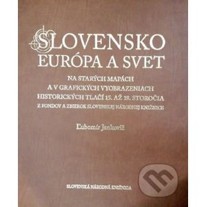 Slovensko, Európa a svet na starých mapách - Ľubomír Jankovič