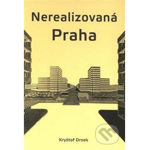 Nerealizovaná Praha - Kryštof Drnek