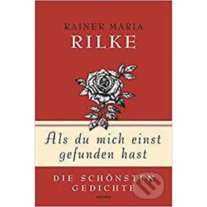 Als du mich einst gefunden hast - Die schönsten Gedichte - Maria Rainer Rilke