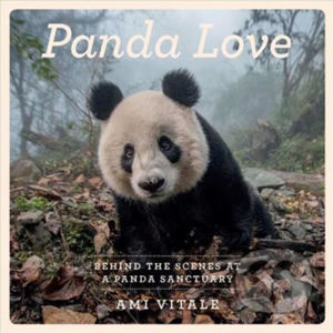 Panda Love : The secret lives of pandas - Ami Vitale