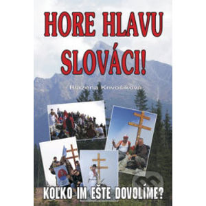Hore hlavu Slováci! - Blažena Krivošíková