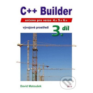 C++ Builder 4.0, 5.0 a 6.0 - Vývojové prostředí, 3. díl - David Matoušek