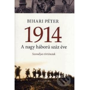 1914. A nagy háború száz éve - Péter Bihari